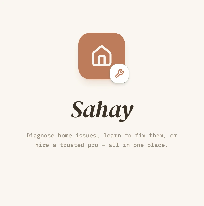 The Sahay app icon, wordmark, and tagline: diagnose home issues, learn to fix them, or hire a trusted pro, all in one place